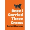 KNYGA Plummer, Rachel Once I Carried Three Crows