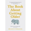 KNYGA Pollock, Lucy Book About Getting Older: The essential comforting guide to ageing with wise advice for the highs and lows