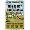 KNYGA Pomerantsev, Peter This Is Not Propaganda: Adventures in the War Against Reality