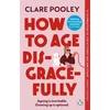 KNYGA Pooley Clare How to Age Disgracefully