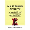 KNYGA Porath, Christine Mastering Civility: A Manifesto for the Workplace