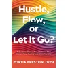 KNYGA Portia Preston Hustle, Flow, or Let It Go?, A Guide to Shame-Free Wellness That Honors Your Reality and Gives You Life
