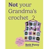 KNYGA Povey, Beth Not Your Grandma's Crochet: Easy Crochet Clothes You Actually Want to Wear