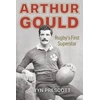 KNYGA Prescott, Gwyn Arthur Gould: Rugby's First Superstar
