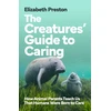 KNYGA Preston, Elizabeth Creatures’ Guide to Caring: How Animal Parents Teach Us That Humans Were Born to Care