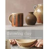 KNYGA Proctor, Rebecca Throwing Clay: The Art of Making Pottery On The Wheel