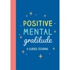 KNYGA Publishers, Summersdale Positive Mental Gratitude: A Guided Journal to Help You Practise Mindfulness, Positivity and Self-reflection