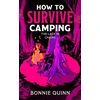 KNYGA Quinn, Bonnie How to Survive Camping: The Lady in Chains: You'll laugh, you'll scream, you'll never look at a spider the same way again