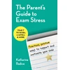 KNYGA Radice, Katharine (University of Cambridge, UK) Parent's Guide to Exam Stress: Practical, positive ways to support and motivate your child (Year 7 to GCSEs, A levels &amp; more)