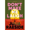 KNYGA Raeside, Julia Don't Make Me Laugh: A darkly funny feminist novel about power, patriarchy and the women who fight back