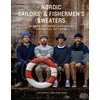 KNYGA Rahbek, Lotte; Jensen, Gitte Verner Nordic Sailors' &amp; Fishermen’s Sweaters: Modern Knitwear Inspired by Historical Patterns