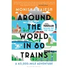 KNYGA Monisha Rajesh Rajesh Monisha Around the World in 80 Trains: A 45,000-Mile Adventure