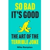KNYGA Rampton, Mike So Bad It’s Good: The Art of the Terrible Joke