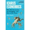 KNYGA Rapley, John Icarus Economics: Why Rich Economies Are Struggling - and How to Fix Them