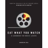 KNYGA Rea, Andrew Eat What You Watch: A Cookbook for Movie Lovers