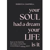 KNYGA Rebecca Campbell Your Soul Had a Dream, Your Life Is It, How to Be Held by Life When It Feels Like Everything Is Falling Apart