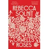 KNYGA Rebecca Solnit Orwell's Roses
