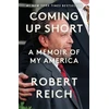 KNYGA Reich, Robert Coming Up Short: A Memoir of My America