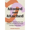 KNYGA Renteria Yolanda Attuned and Attached: Your Relationship with Yourself and Others to Create Lasting Connections