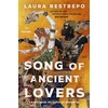 KNYGA Restrepo, Laura Song of Ancient Lovers: A Novel
