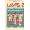 KNYGA Richard Whitehead Victory in Australia, The Remarkable Story of England's Greatest Ashes Triumph 1954-55