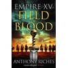 KNYGA Riches, Anthony Empire XV: Field of Blood: The thrilling continuation of the Sunday Times bestselling Roman historical adventure series