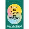 KNYGA Rifkind, Gabrielle How to Agree to Disagree: Turning Conflict into Connection