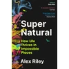 KNYGA Riley, Alex Super Natural: How Life Thrives in Impossible Places