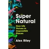 KNYGA Riley, Alex Super Natural: How Life Thrives in Impossible Places