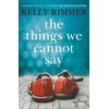 KNYGA Rimmer, Kelly Things We Cannot Say: The Million-Copy-Selling heartbreaking, inspiring novel of a love to defy all odds in World War Two