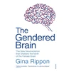 KNYGA Rippon, Gina Gendered Brain: The new neuroscience that shatters the myth of the female brain