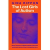 KNYGA Rippon Gina Lost Girls of Autism: The Untold Story of Women on the Spectrum