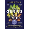 KNYGA Rix, Harriet Genius of Trees: How trees mastered the elements and shaped the world