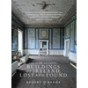 KNYGA Robert Obyrne Irish Aesthete: Buildings of Ireland, Lost and Found
