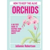 KNYGA Robertson Julianne Orchids: How to Keep This Alive: A no-fuss guide to keeping your orchids alive, one pot at a time