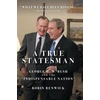 KNYGA Robin Renwick True Statesman, George H. W. Bush and the 'Indispensable Nation'
