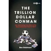 KNYGA Robinson, Ben Trillion Dollar Conman: The Astonishing True Story of the Most Audacious Fraud in Sport