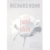 KNYGA Rohr, Richard Just This: Prompts And Practices For Contemplation