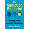 KNYGA Rolfe Oliver Addiction Blueprint: The holistic guide to understanding and overcoming addiction today