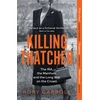 KNYGA Rory Carroll Killing Thatcher, The IRA, the Manhunt and the Long War on the Crown