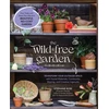 KNYGA Rose Stephanie Wild &amp; Free Garden: Transform Your Outdoor Space with Found Materials, Community Sharing, and Creative Ingenuity