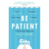 KNYGA Rose Tilly Be Patient: Life behind the hospital curtain