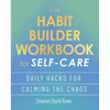 KNYGA Rowe Stephen David Habit Builder Workbook for Self-Care: Daily hacks for calming the chaos