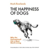 KNYGA Rowlands Mark Happiness of Dogs: Why the Unexamined Life Is Most Worth Living