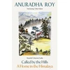 KNYGA Roy, Anuradha Called by the Hills: A Home in the Himalaya