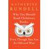 KNYGA Rundell, Katherine Why You Should Read Children's Books, Even Though You Are So Old and Wise