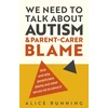 KNYGA Running, Alice We Need to Talk About Autism and Parent-Carer Blame: How and why parents face blame, and what we can all do about it