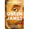 KNYGA Russell, Gareth Queen James: The Life and Loves of Britain’s First King