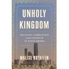 KNYGA Ruthven, Malise Unholy Kingdom: Religion, Corruption and Violence in Saudi Arabia