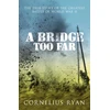 KNYGA Ryan, Cornelius Bridge Too Far: The true story of the Battle of Arnhem